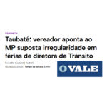 Vereador aponta ao MP suposta irregularidade em férias de diretora de Trânsito